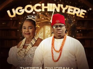 Theresa Onuorah – Ugochinyere Ft. Anyidons