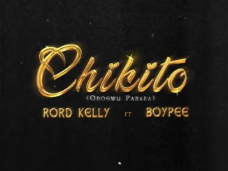 Rord Kelly – Chikito Ft. BoyPee