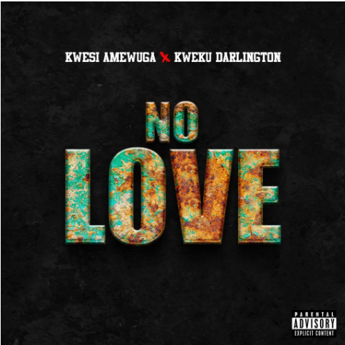 Kwesi Amewuga – No Love Ft. Kweku Darlington